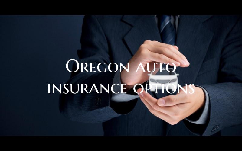 Oregon auto insurance option...